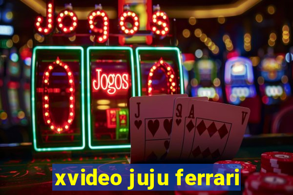 xvideo juju ferrari